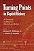 Turning Points in Baptist History by Michael E. Williams Sr.