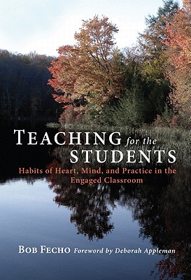 Teaching for the Students: Habits of Heart, Mind, and Practice in the Engaged Classroom (Paperback)