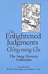 Enlightened Judgments, The, Ch'ing-ming Chi: The Sung Dynasty Collection (Chinese Philosophy Culture) Enlightened Judgments, The, Ch'ing-ming Chi: The Sung Dynasty Collection (Chinese Philosophy Culture)