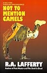 Not to Mention Camels: A Wild Trip Through Time and Space