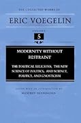 Modernity without Restraint: Political Religions; The New Science of Politics; and Science, Politics and Gnosticism