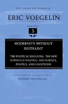 Modernity without Restraint: Political Religions; The New Science of Politics; and Science, Politics and Gnosticism (Hardcover)