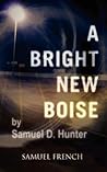 A Bright New Boise by Samuel D. Hunter