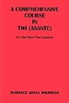 A Comprehensive Course in Twi Asante for the Non-Twi Learner
