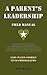 A Parent's Leadership Field Manual by Max Klein