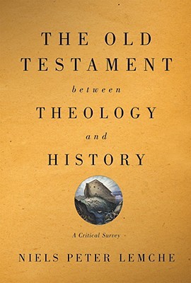 The Old Testament between Theology and History: A Critical Survey (Paperback)