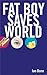Fat Boy Saves World by Ian Bone