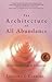 The Architecture of All Abundance by Lenedra J. Carroll