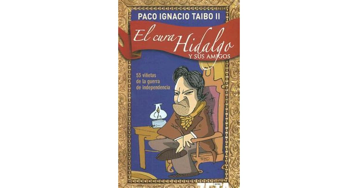 El cura Hidalgo y sus amigos by Paco Ignacio Taibo II