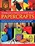 70 Fabulous Thing to Make with Papercrafts: Sensational step-by-step projects for cards, gift-wraps, papier-mache, decoupage and creative stationery with over 300 colour photographs
