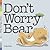 Don't Worry Bear