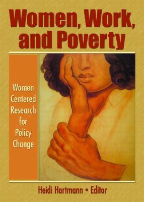 Women, Work, and Poverty: Women Centered Research for Policy Change (Hardcover)
