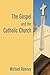 The Gospel and the Catholic Church