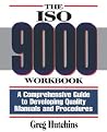 The ISO 9000 Workbook: A Comprehensive Guide to Developing Quality Manuals and Procedures The ISO 9000 Workbook: A Comprehensive Guide to Developing Quality Manuals and Procedures
