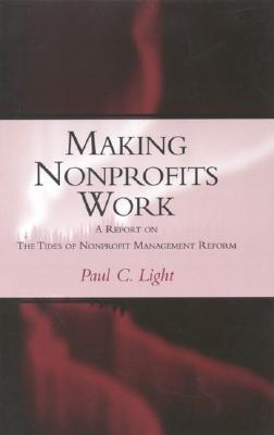 Making Nonprofits Work: A Report on the Tides of Nonprofit Management Reform (Paperback)