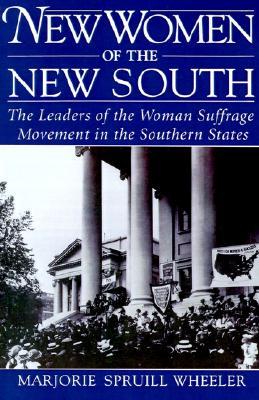 New Women of the New South: The Leaders of the Woman Suffrage Movement in the Southern States (Paperback)