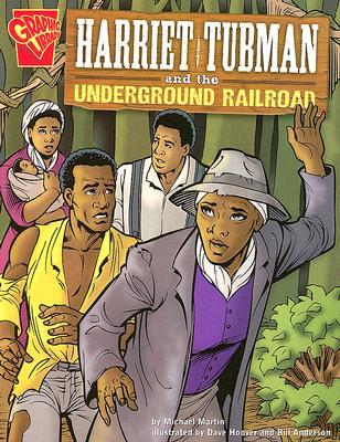 Harriet Tubman and the Underground Railroad (Graphic History)