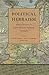 Political Hebraism: Judaic Sources in Early Modern Political Thought