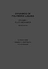 Dynamics of Polymeric Liquids, Volume 1: Fluid Mechanics Dynamics of Polymeric Liquids, Volume 1: Fluid Mechanics
