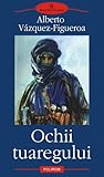 Ochii tuaregului by Alberto Vázquez-Figueroa