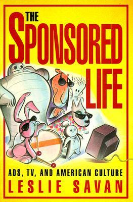 The Sponsored Life: Ads, TV, and American Culture (Culture And The Moving Image)