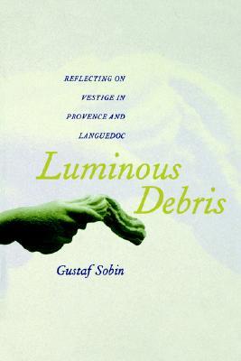 Luminous Debris: Reflecting on Vestige in Provence and Languedoc (Paperback)