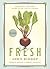 Fresh: Seasonal Recipes Made With Local Foods