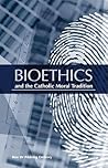 Bioethics and the Catholic Moral Tradition