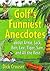 Golf's Funniest Anecdotes: About Arnie, Jack, Ben, Lee, Tiger, Sam, and All the Rest