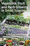 Vegetable, Fruit and Herb Growing in Small Spaces