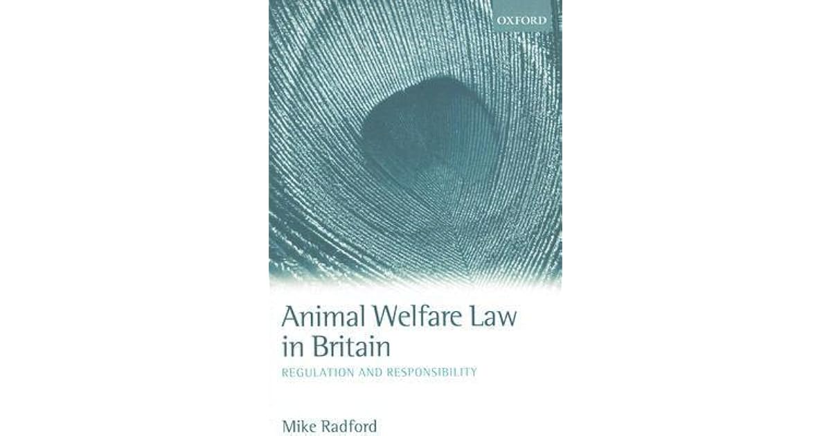 Animal Welfare Law in Britain Regulation and Responsibility by Mike