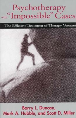 Psychotherapy with "Impossible" Cases: The Efficient Treatment of Therapy Veterans (Hardcover)