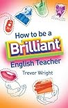 How to Be a Brilliant English Teacher How to Be a Brilliant English Teacher