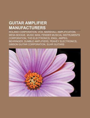 Guitar Amplifier Manufacturers: Roland Corporation, Vox, Marshall Amplification, Mesa Boogie, Music Man, Fender Musical Instruments Corporation
