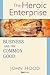 The Heroic Enterprise: Business and the Common Good