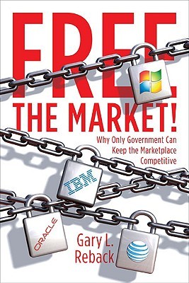 Free the Market!: Why Only Government Can Keep the Marketplace Competitive (Hardcover)