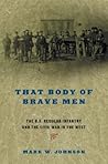 That Body of Brave Men: The U.S. Regular Infantry and The Civil War In The West
