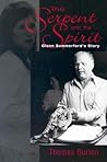 The Serpent And The Spirit: Glenn Summerford'S Story
