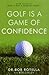 Golf Is a Game of Confidence