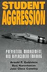 Student Aggression: Prevention, Management, and Replacement Training