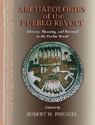Archaeologies of the Pueblo Revolt: Identity, Meaning, and Renewal in the Pueblo World (Paperback)