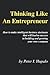 Thinking Like an Entrepreneur: How to Make Intelligent Business Decisions That Will Lead to Success in Building and Growing Your Own Company