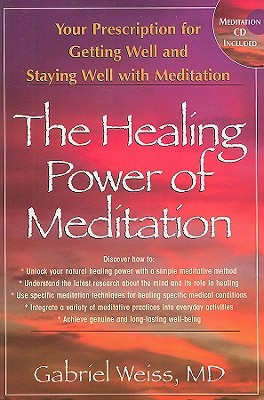 The Healing Power of Meditation: Your Prescription for Getting Well and Staying Well with Meditation (Paperback)