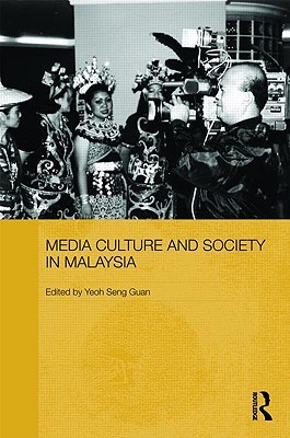 Media, Culture and Society in Malaysia (Routledge Malaysian Studies Series)