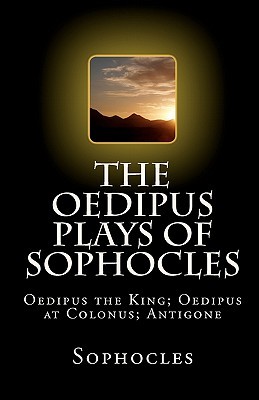 The Oedipus Plays of Sophocles: Oedipus the King; Oedipus at Colonus; Antigone