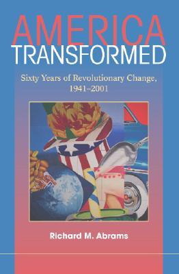 America Transformed: Sixty Years of Revolutionary Change, 1941–2001 (Hardcover)