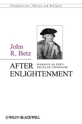 After Enlightenment: The Post-Secular Vision of J. G. Hamann (Hardcover)