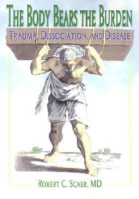 The Body Bears the Burden: Trauma, Dissociation, and Disease