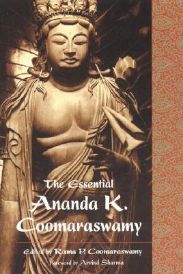 The Essential Ananda K. Coomaraswamy (Paperback)