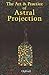 The Art and Practice of Astral Projection